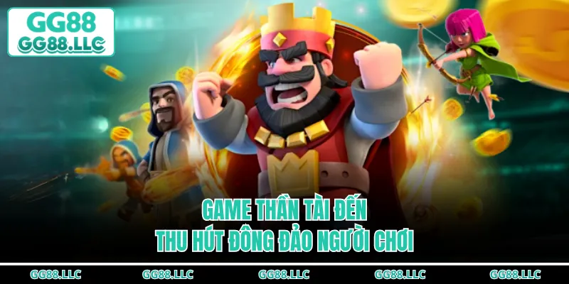 Game Thần Tài Đến thu hút đông đảo người chơi