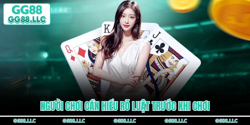 Người chơi cần hiểu rõ luật trước khi chơi