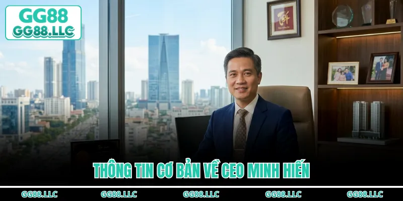 Thông tin cơ bản về CEO Minh Hiến