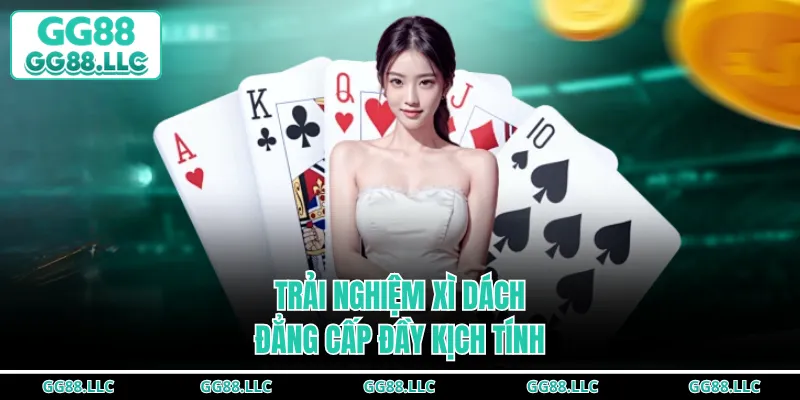 Trải nghiệm xì dách đẳng cấp đầy kịch tính